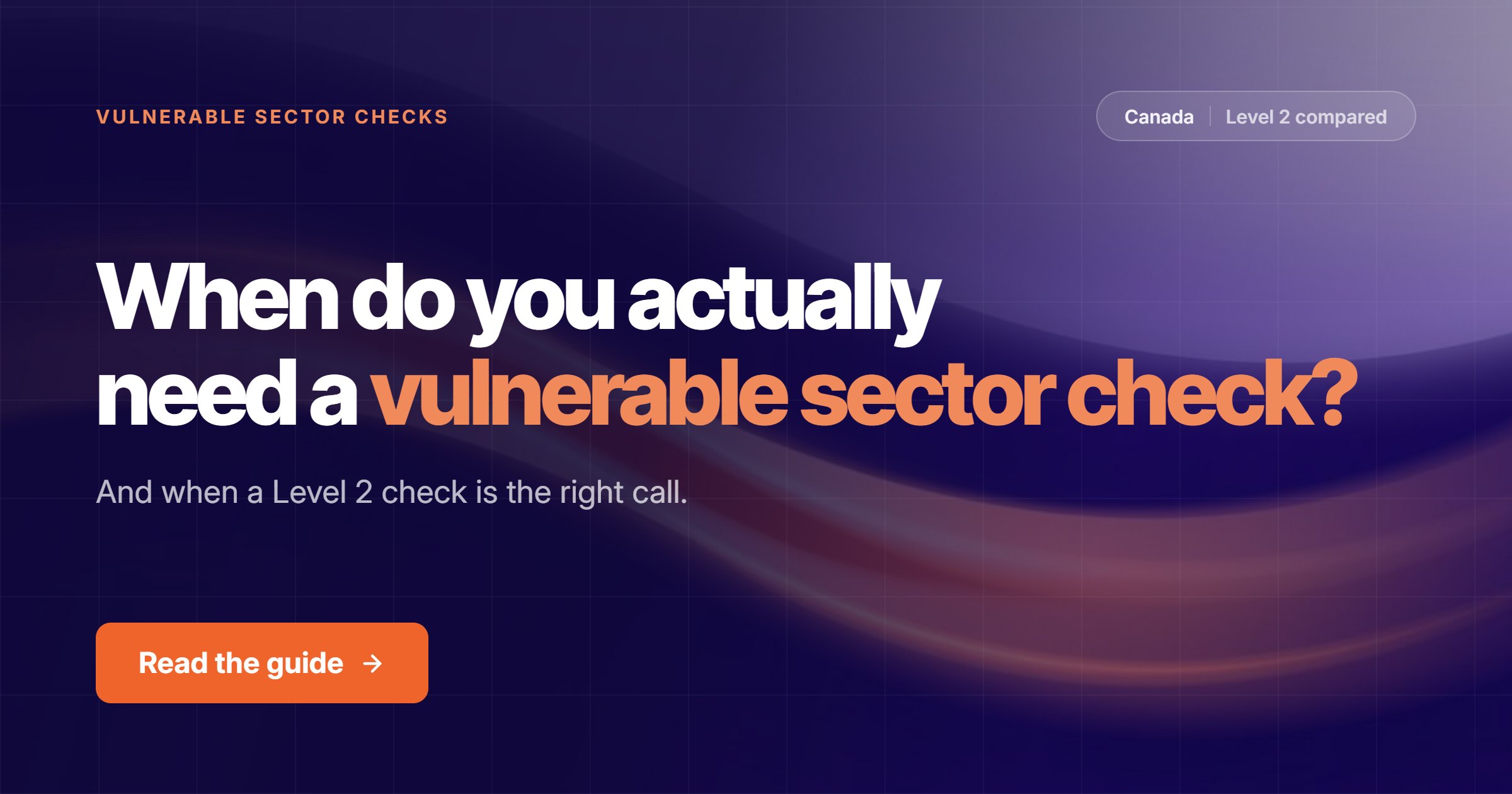Vulnerable Sector Checks in Canada: When You Actually Need One (and When a Level 2 Check Is the Right Call)